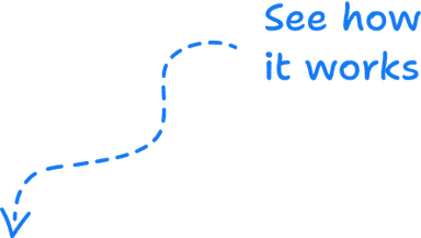 See how it works